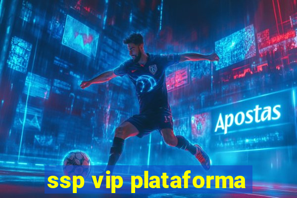 ssp vip plataforma