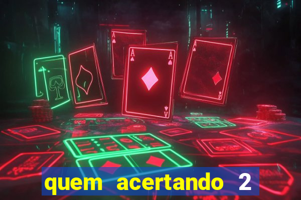 quem acertando 2 numeros mega sena ganha