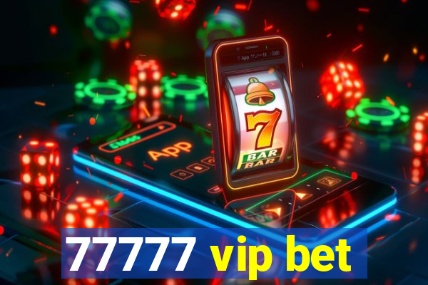 77777 vip bet