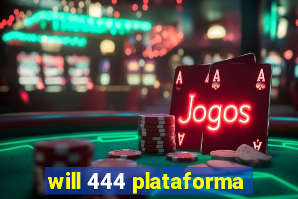 will 444 plataforma