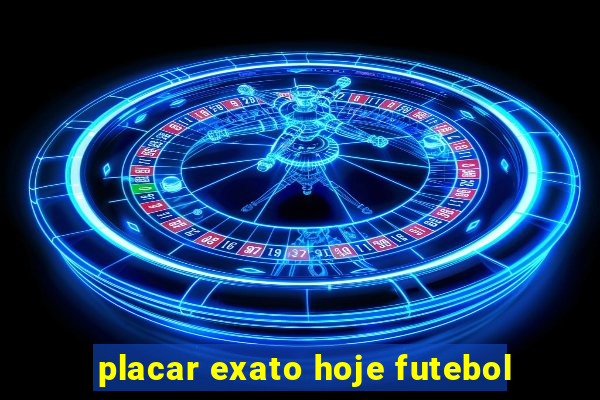 placar exato hoje futebol