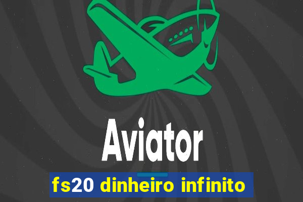 fs20 dinheiro infinito