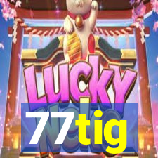 77tig