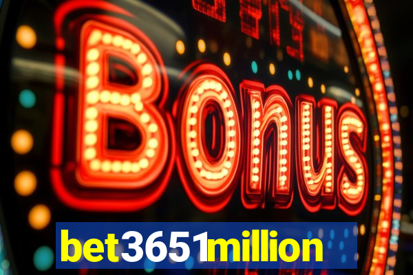 bet3651million