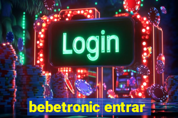 bebetronic entrar