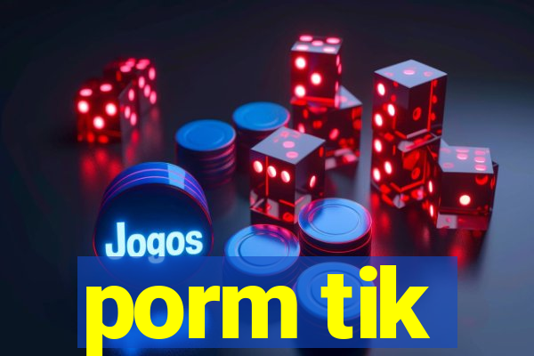 porm tik