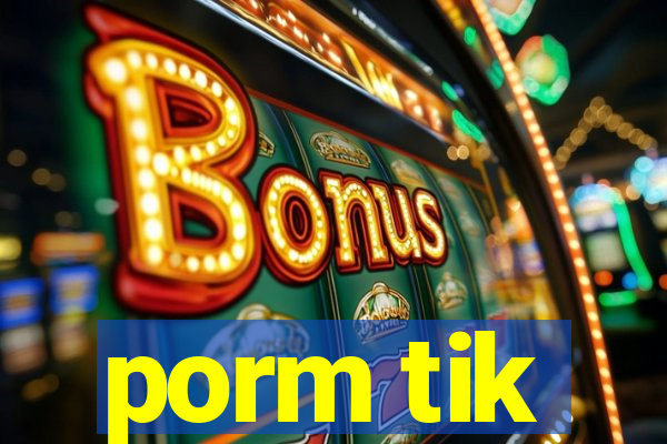 porm tik