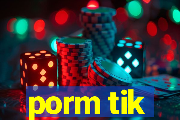 porm tik