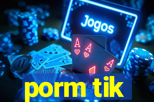 porm tik