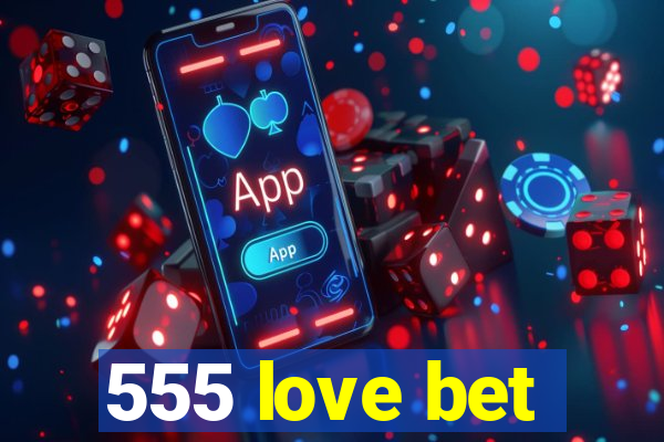 555 love bet