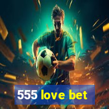 555 love bet