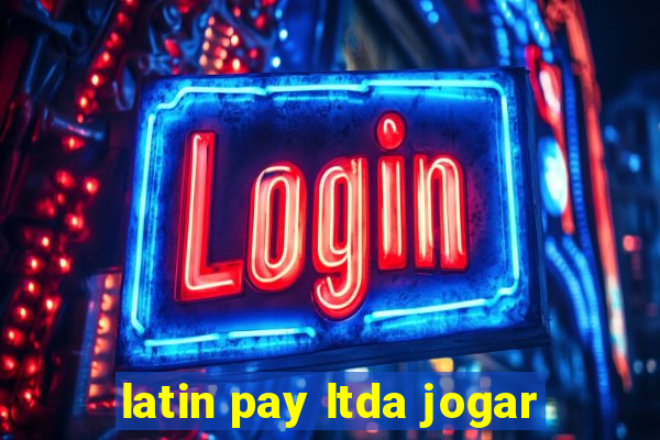 latin pay ltda jogar