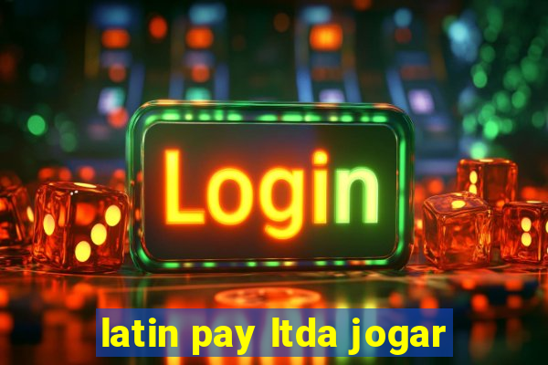 latin pay ltda jogar