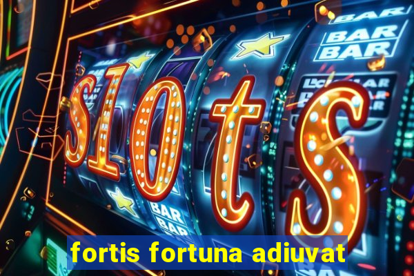 fortis fortuna adiuvat