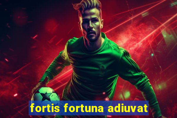 fortis fortuna adiuvat