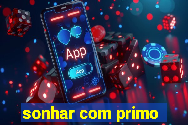 sonhar com primo