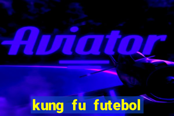 kung fu futebol clube download