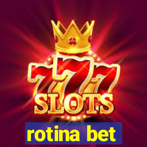 rotina bet