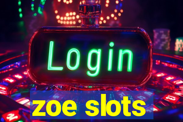 zoe slots