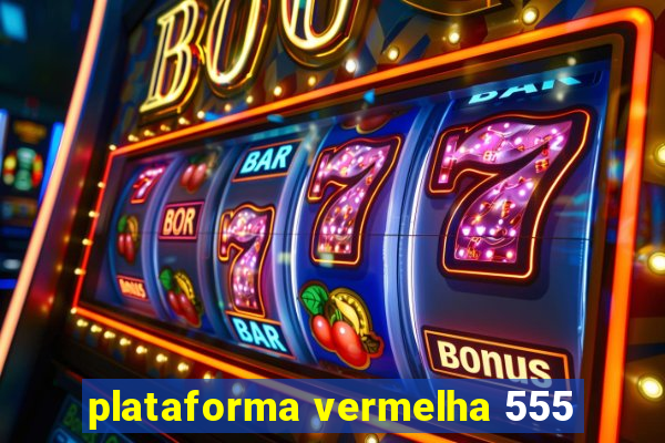 plataforma vermelha 555