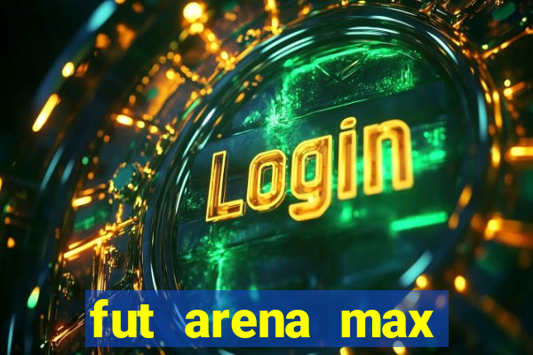 fut arena max futebol ao vivo