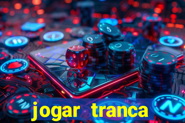 jogar tranca valendo dinheiro