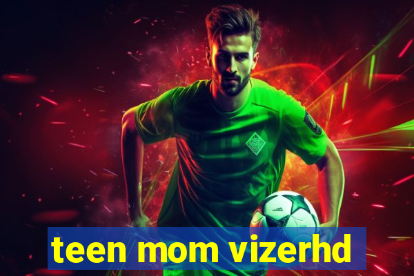 teen mom vizerhd