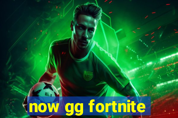 now gg fortnite