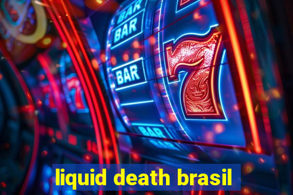 liquid death brasil