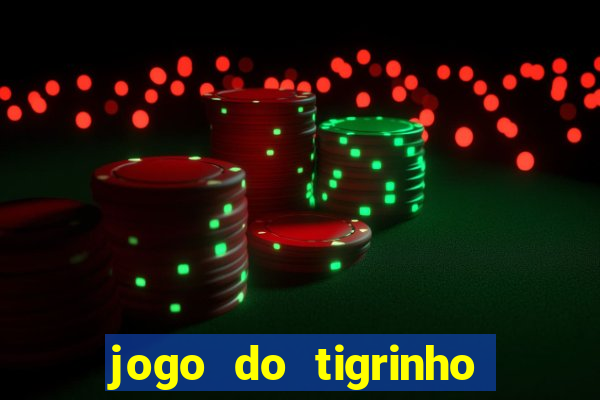 jogo do tigrinho ganha dinheiro mesmo