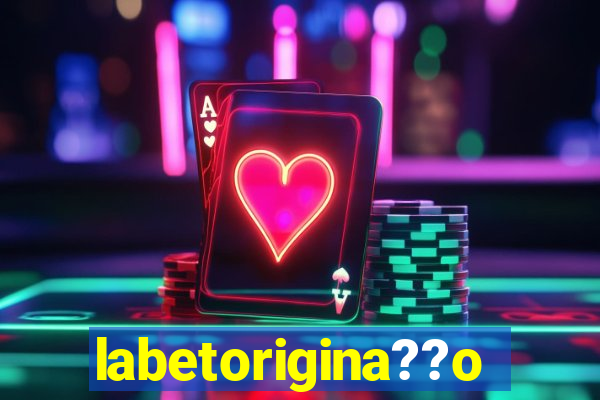 labetorigina??o