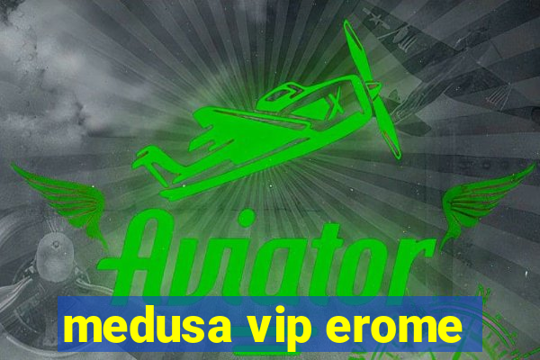 medusa vip erome