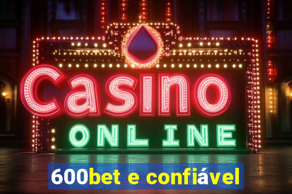 600bet e confiável