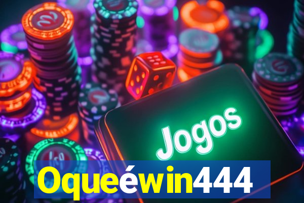 Oqueéwin444