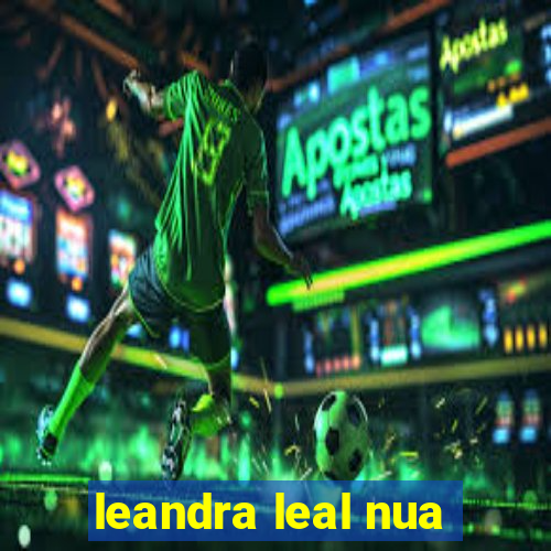 leandra leal nua