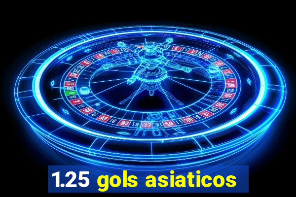 1.25 gols asiaticos