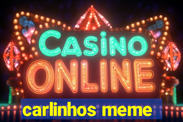 carlinhos meme