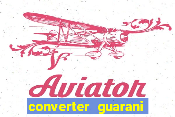 converter guarani em reais