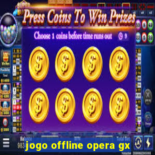 jogo offline opera gx