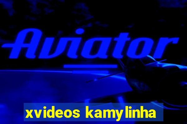 xvideos kamylinha