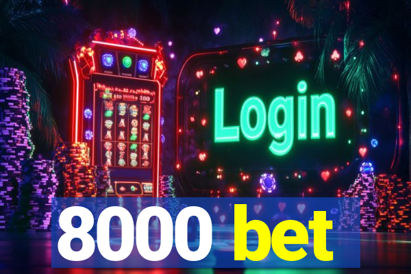 8000 bet