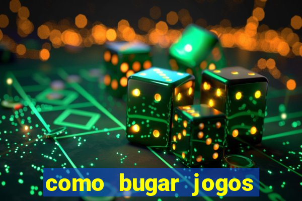 como bugar jogos de cassino