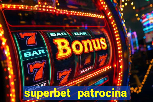 superbet patrocina quais times