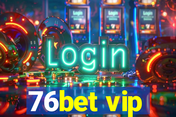 76bet vip