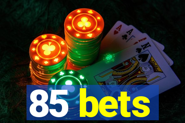 85 bets