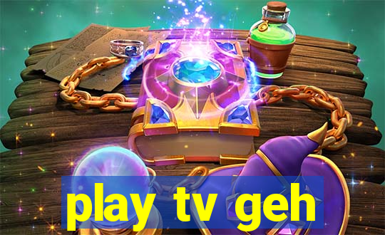 play tv geh