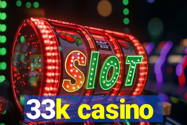 33k casino