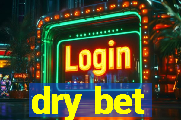 dry bet