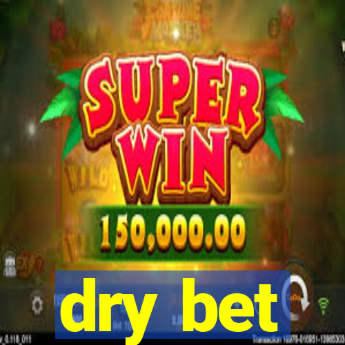 dry bet