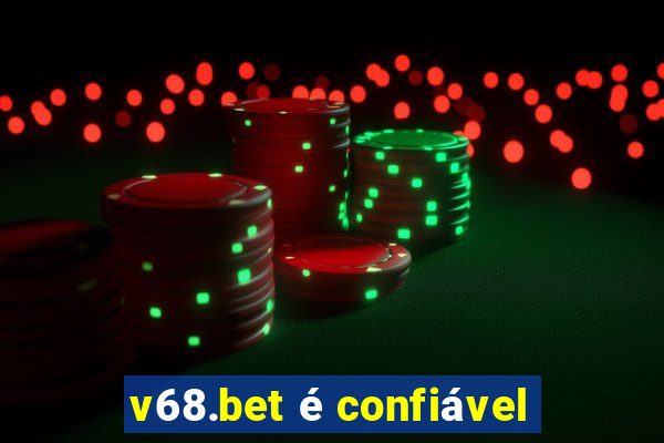 v68.bet é confiável